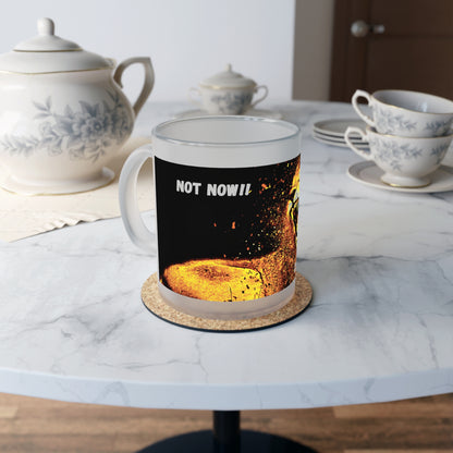 Not Now!!  Coffee First.... Frosted Glass Mug