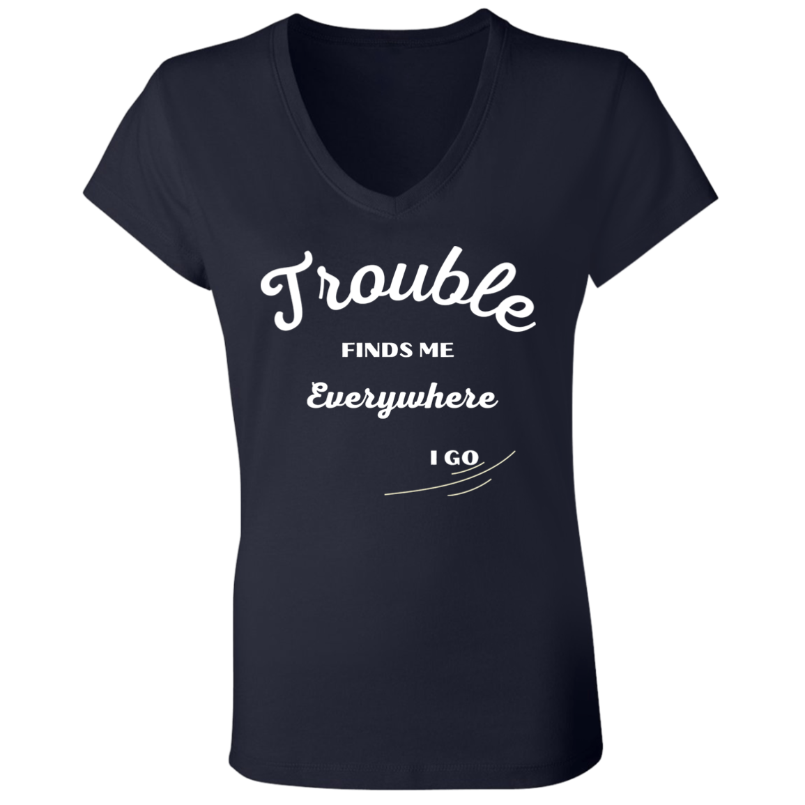 TROUBLE finds me (Pair with child/baby Tee) Trouble finds me B6005 Ladies' Jersey V-Neck T-Shirt