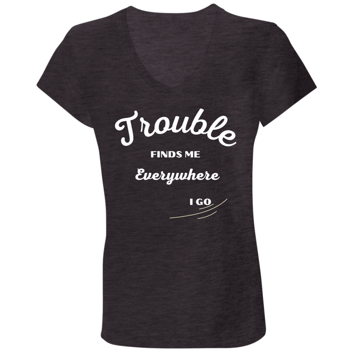 TROUBLE finds me (Pair with child/baby Tee) Trouble finds me B6005 Ladies' Jersey V-Neck T-Shirt