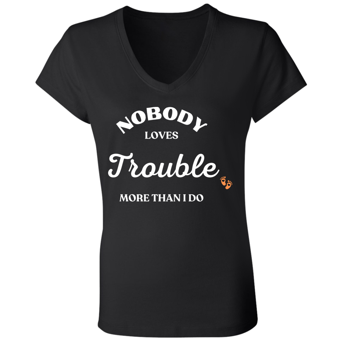 NOBODY LOVES TROUBLE (1) (pair with Baby/Child tee) B6005 Ladies' Jersey V-Neck T-Shirt