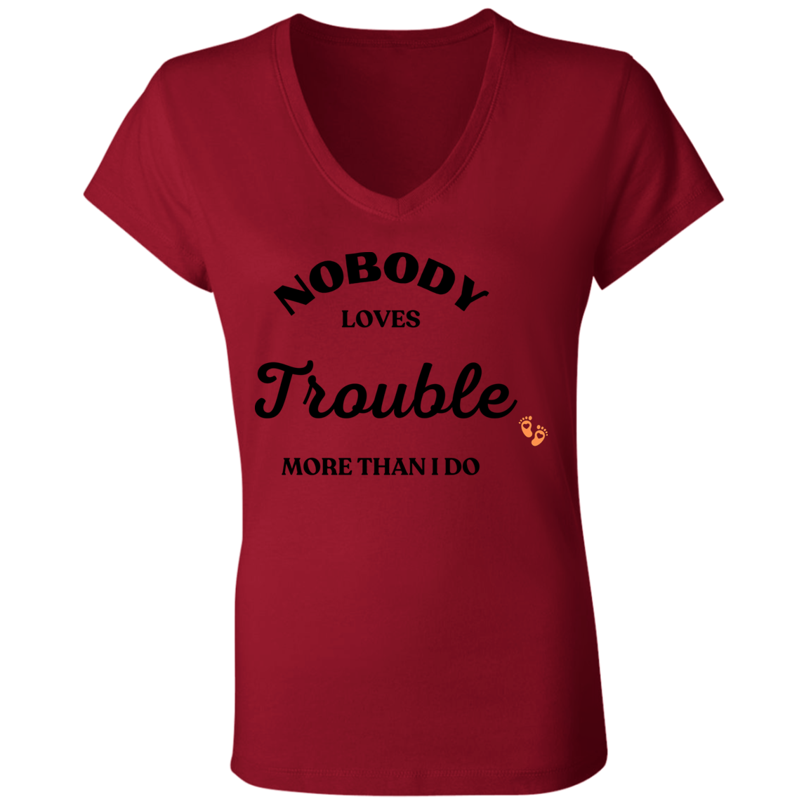 NOBODY LOVES TROUBLE  (pair with Child/Baby Tee) B6005 Ladies' Jersey V-Neck T-Shirt