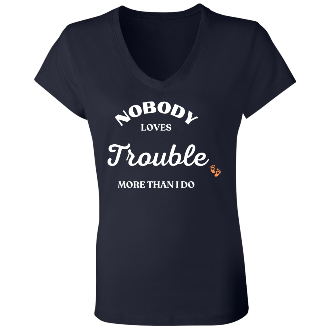 NOBODY LOVES TROUBLE (1) (pair with Baby/Child tee) B6005 Ladies' Jersey V-Neck T-Shirt