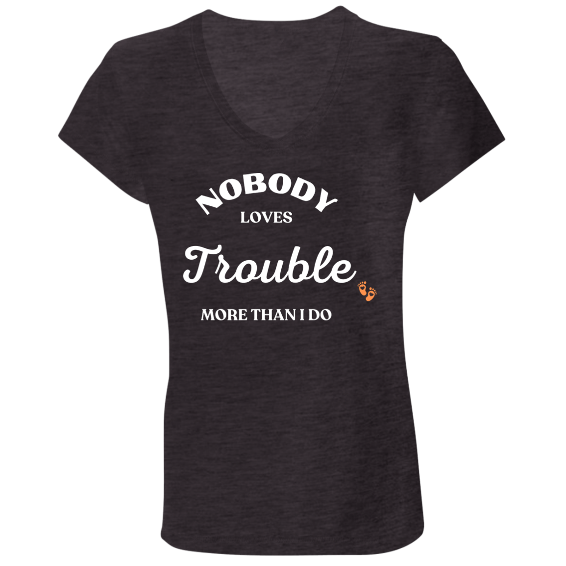 NOBODY LOVES TROUBLE (1) (pair with Baby/Child tee) B6005 Ladies' Jersey V-Neck T-Shirt