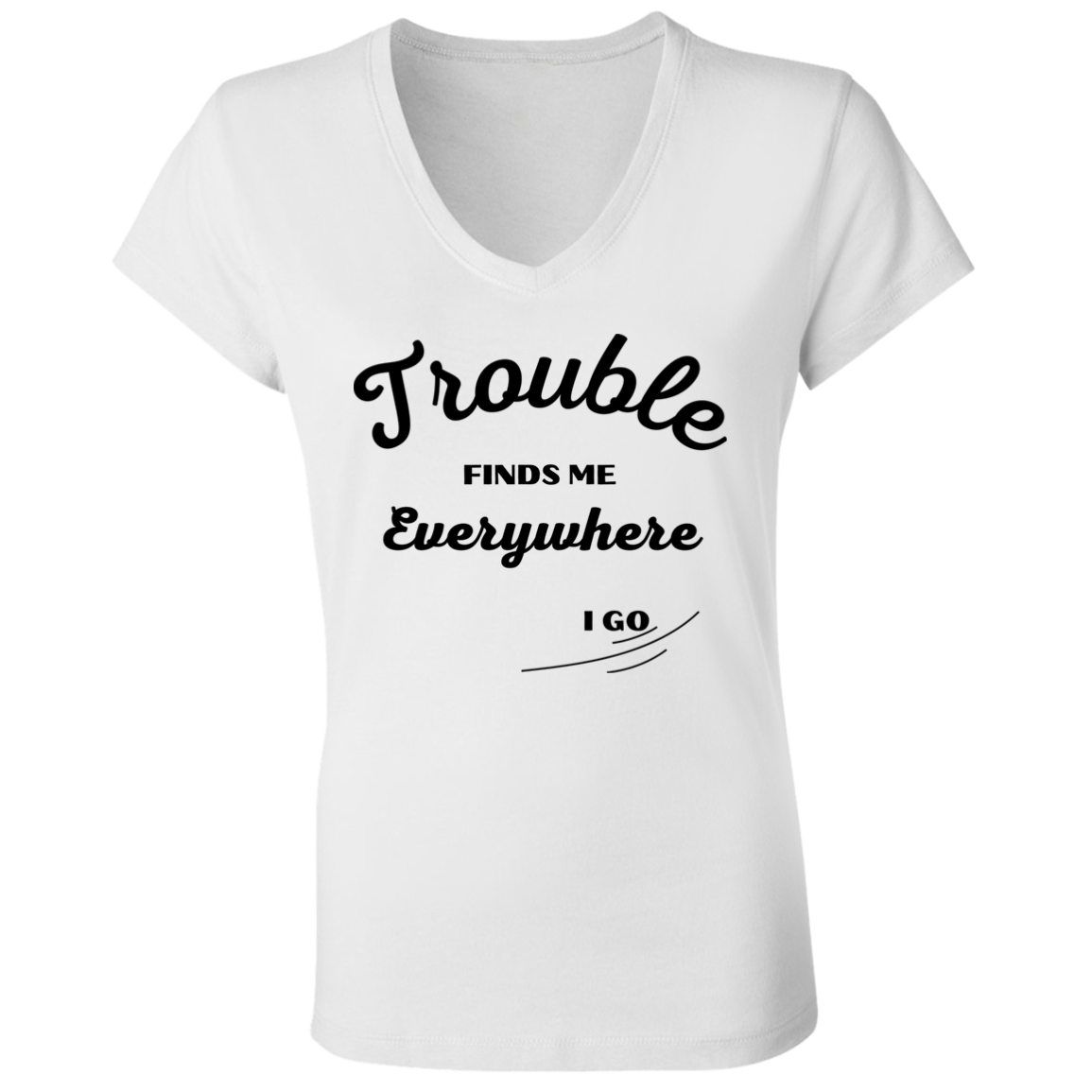 TROUBLE finds me (1) (Buy with Baby/Child's tee) Trouble finds me B6005 Ladies' Jersey V-Neck T-Shirt