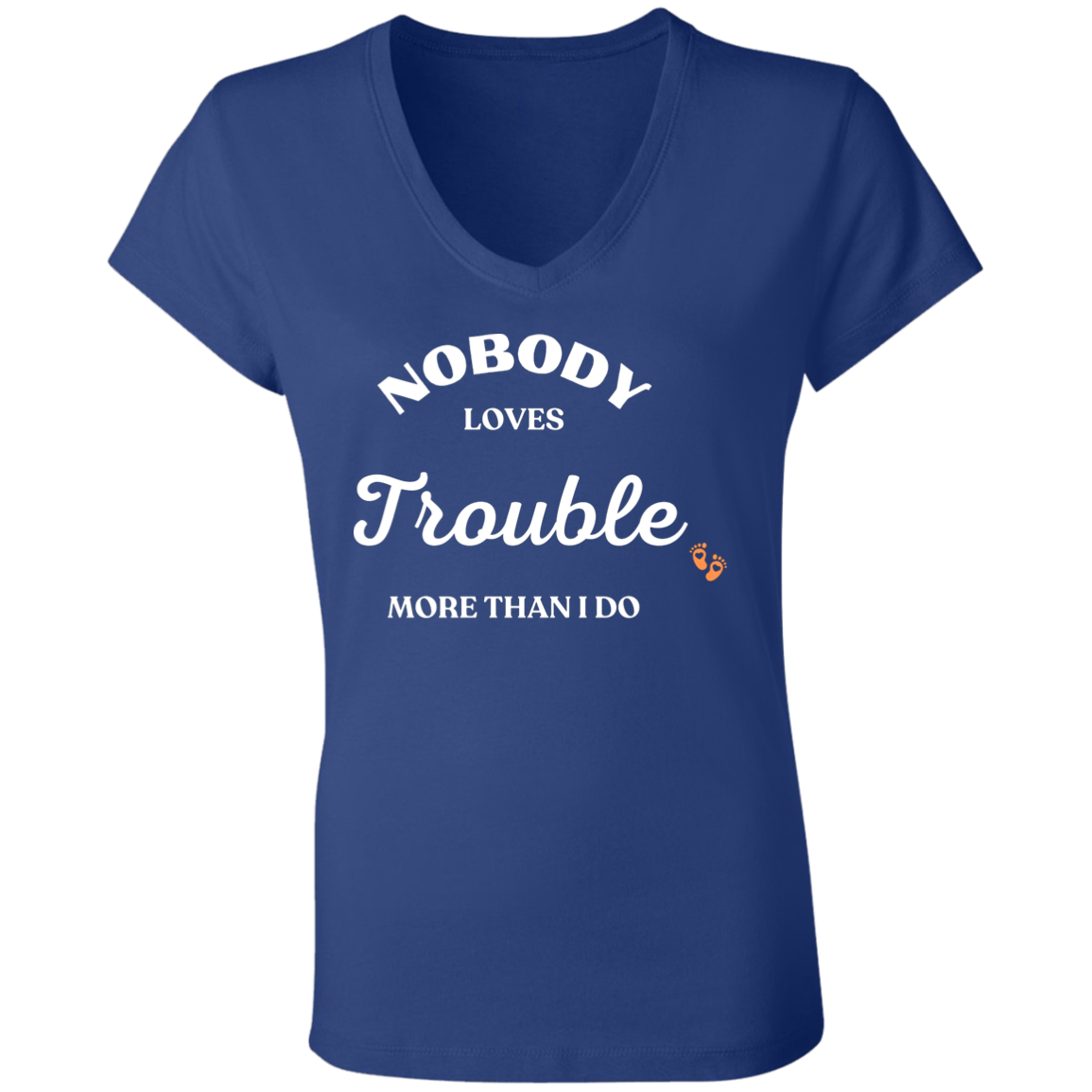 NOBODY LOVES TROUBLE (1) (pair with Baby/Child tee) B6005 Ladies' Jersey V-Neck T-Shirt