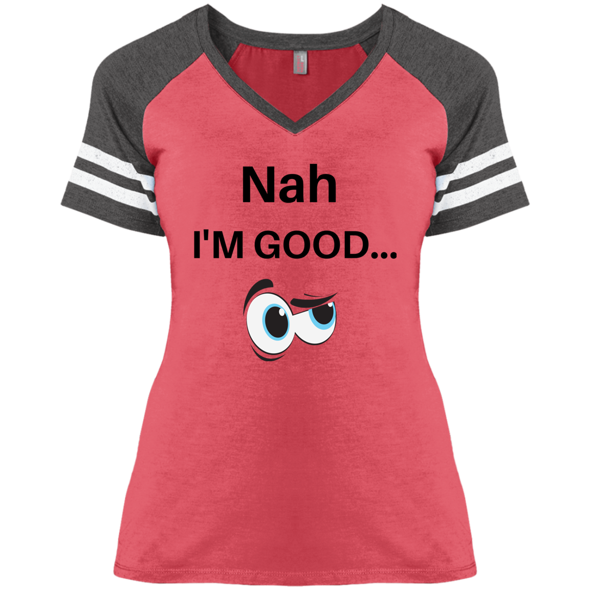 NAH I'M GOOD NAH I'M GOOD VARSITY T DM476 Ladies' Game V-Neck T-Shirt