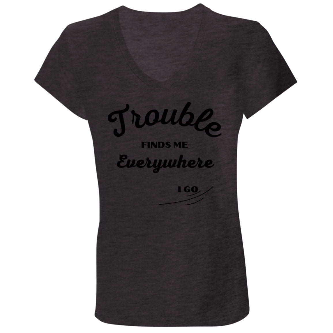 TROUBLE finds me (1) (Buy with Baby/Child's tee) Trouble finds me B6005 Ladies' Jersey V-Neck T-Shirt