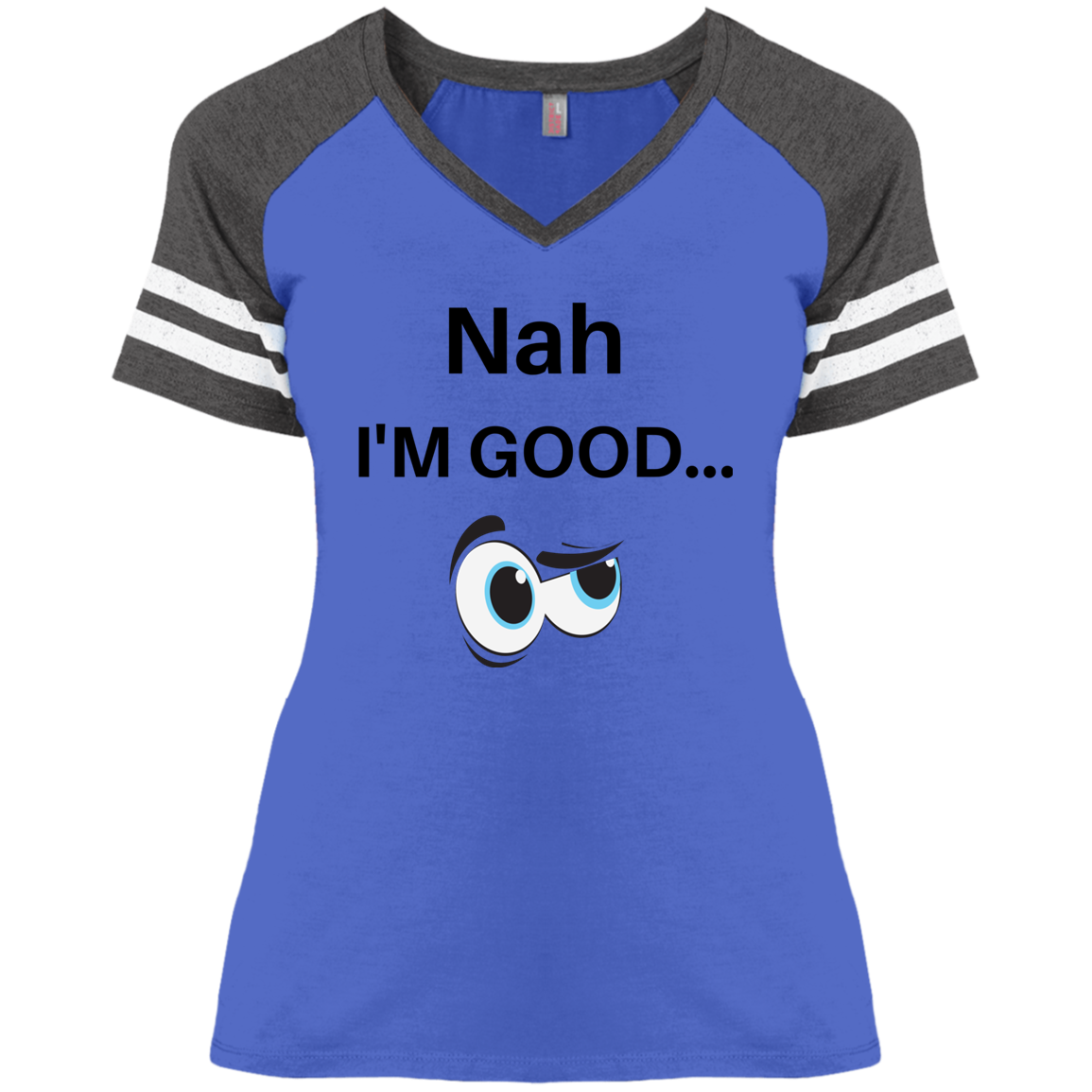 NAH I'M GOOD NAH I'M GOOD VARSITY T DM476 Ladies' Game V-Neck T-Shirt