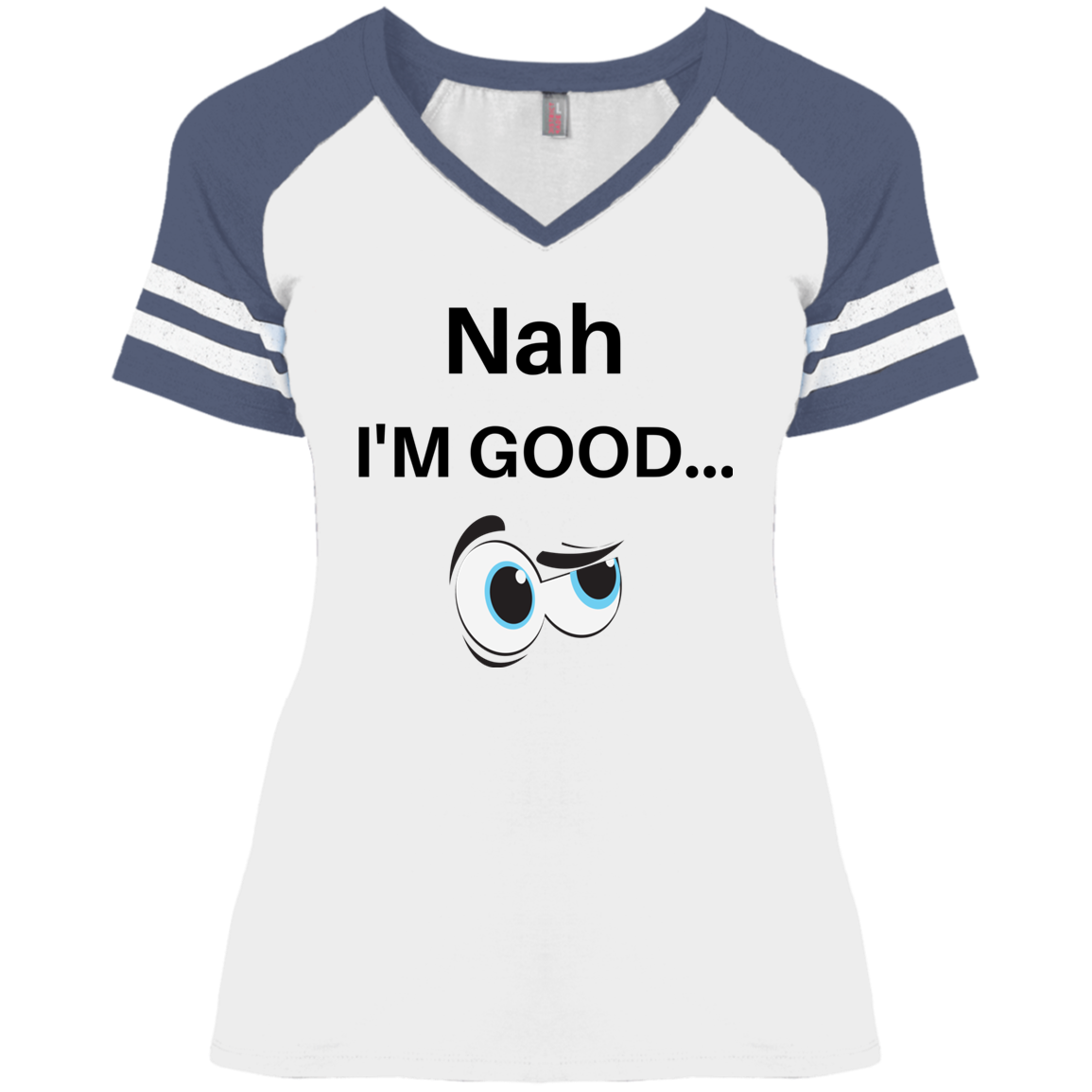 NAH I'M GOOD NAH I'M GOOD VARSITY T DM476 Ladies' Game V-Neck T-Shirt